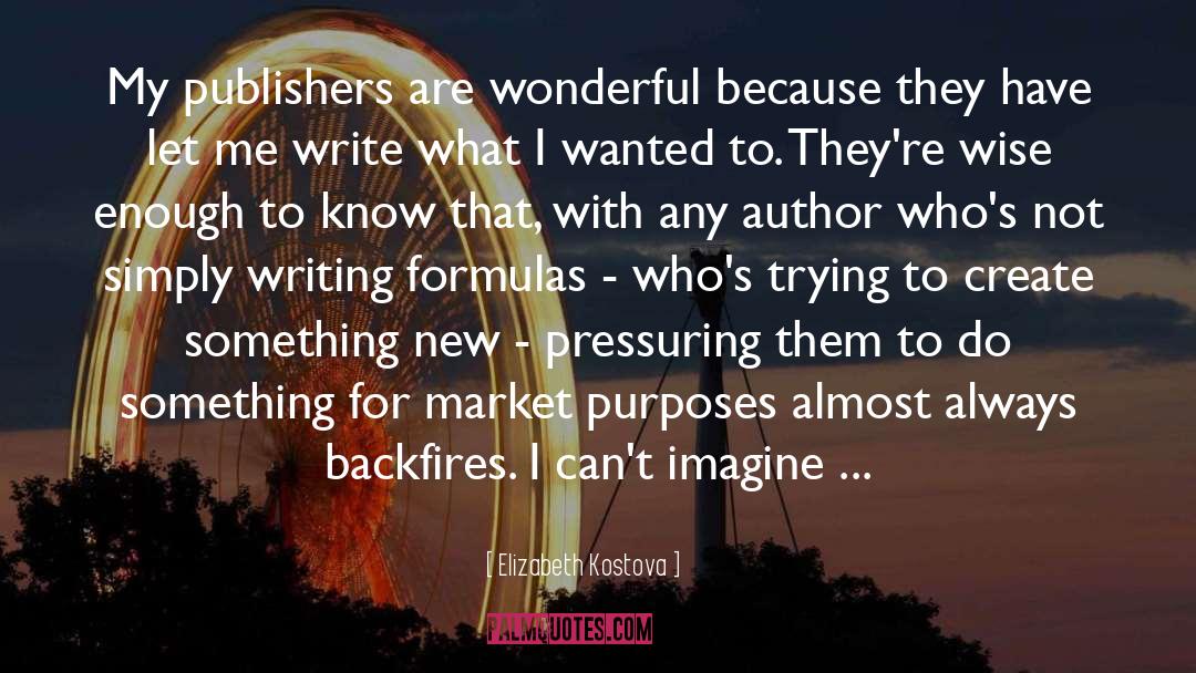 Elizabeth Kostova Quotes: My publishers are wonderful because