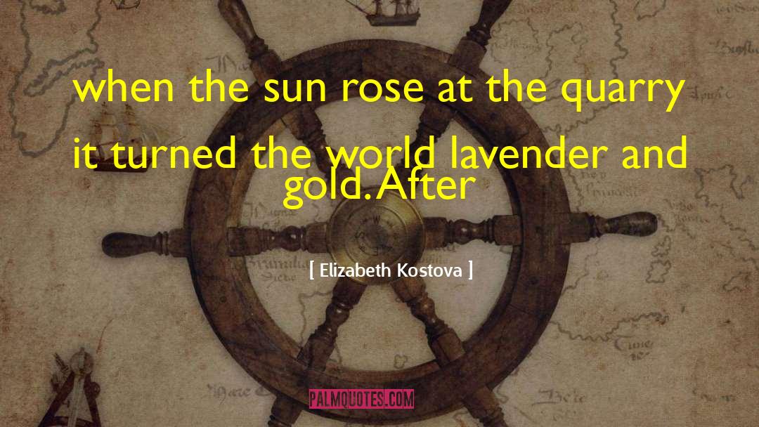 Elizabeth Kostova Quotes: when the sun rose at