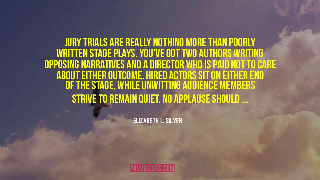 Elizabeth L. Silver Quotes: Jury trials are really nothing