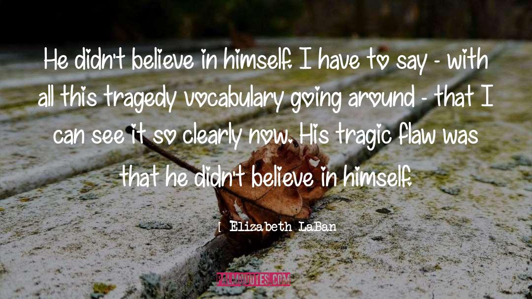 Elizabeth LaBan Quotes: He didn't believe in himself.