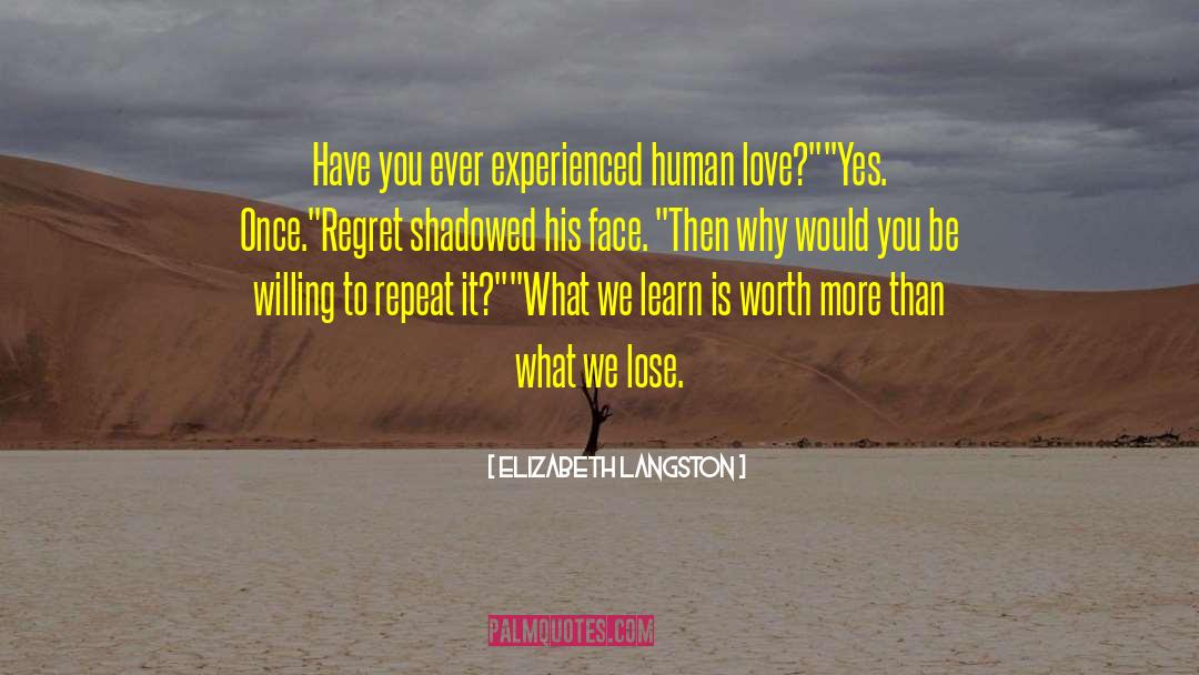 Elizabeth Langston Quotes: Have you ever experienced human