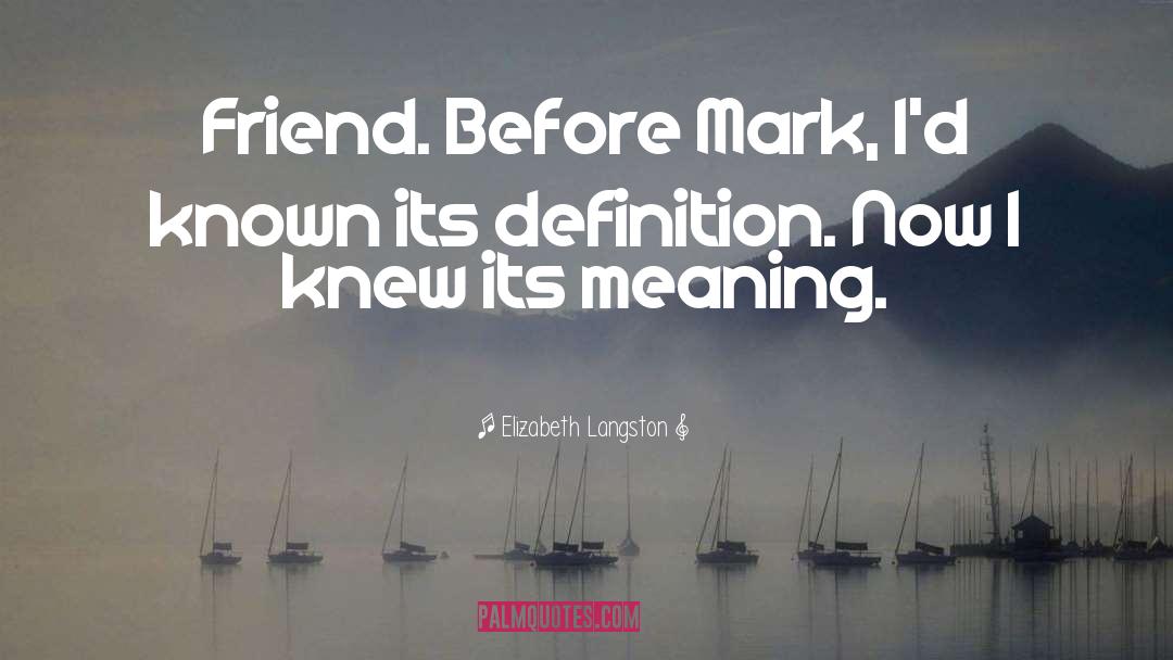 Elizabeth Langston Quotes: Friend. Before Mark, I'd known