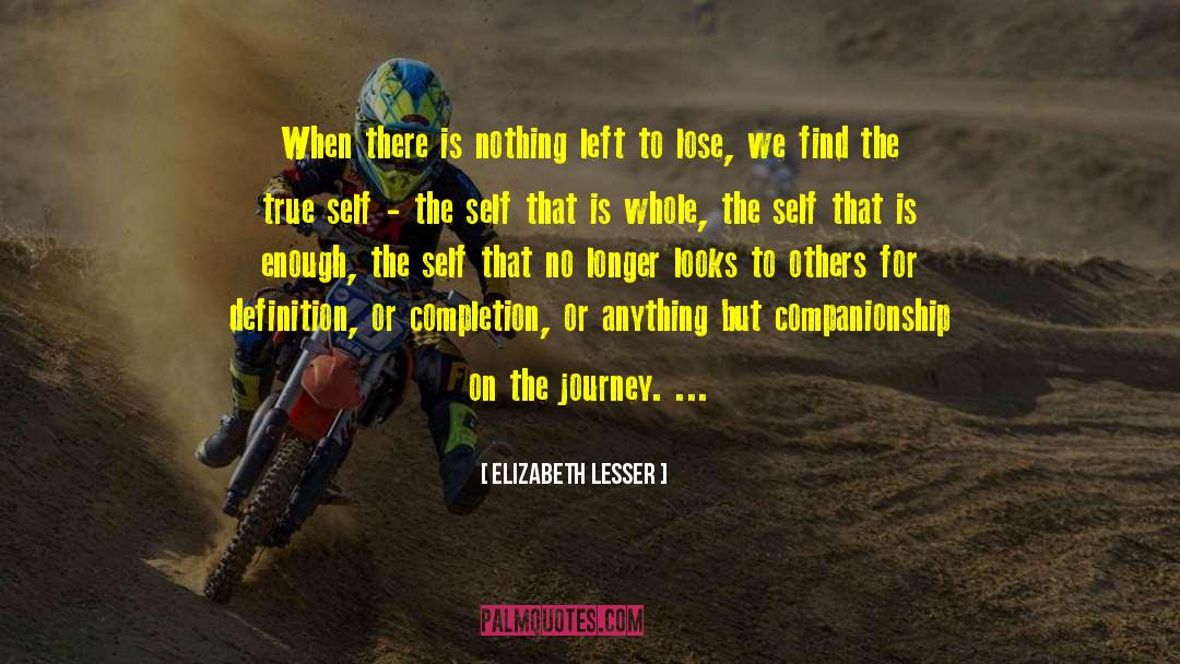 Elizabeth Lesser Quotes: When there is nothing left