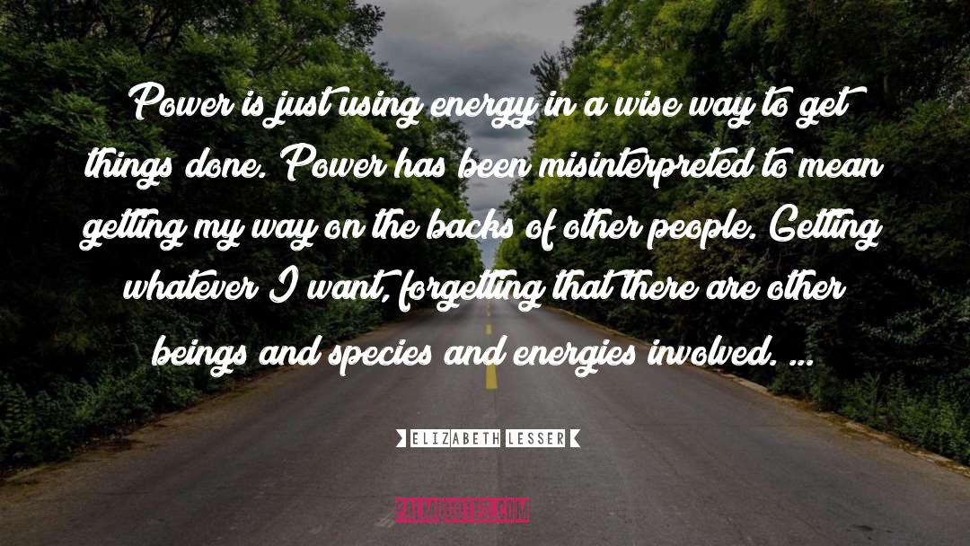 Elizabeth Lesser Quotes: Power is just using energy