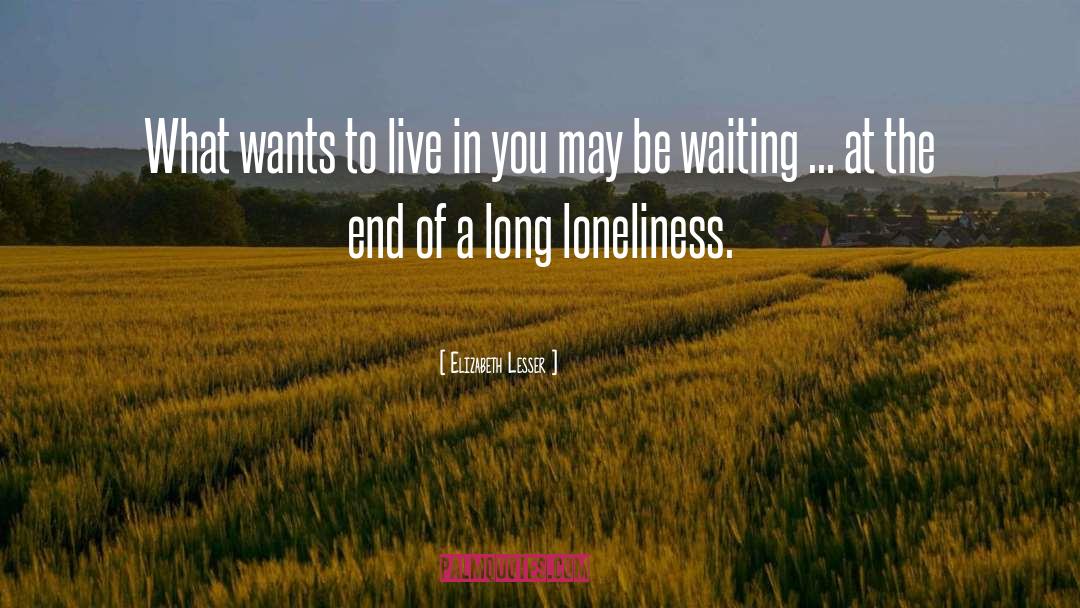 Elizabeth Lesser Quotes: What wants to live in