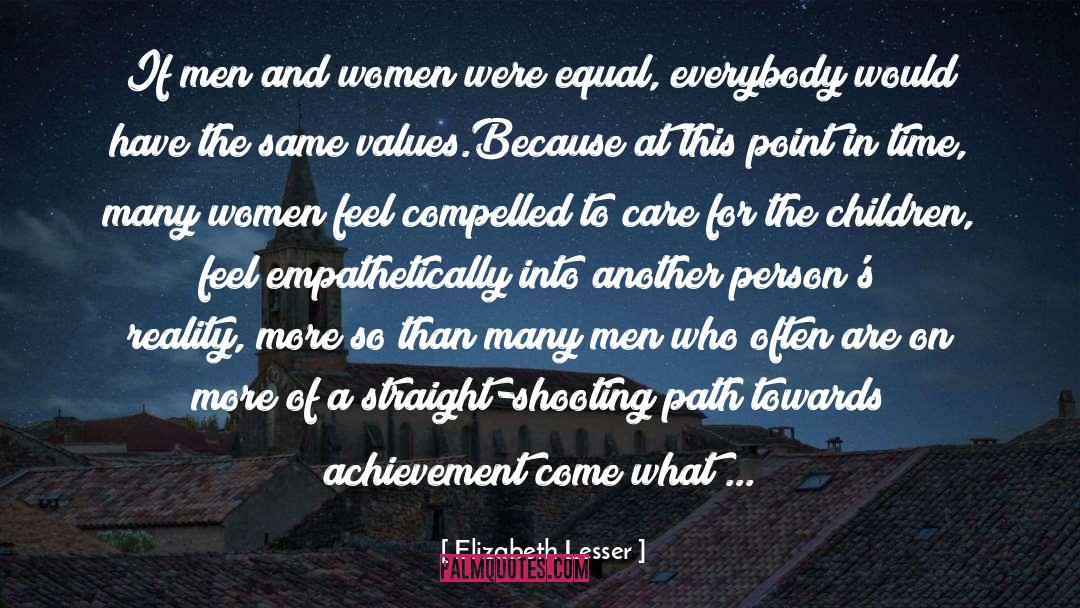 Elizabeth Lesser Quotes: If men and women were