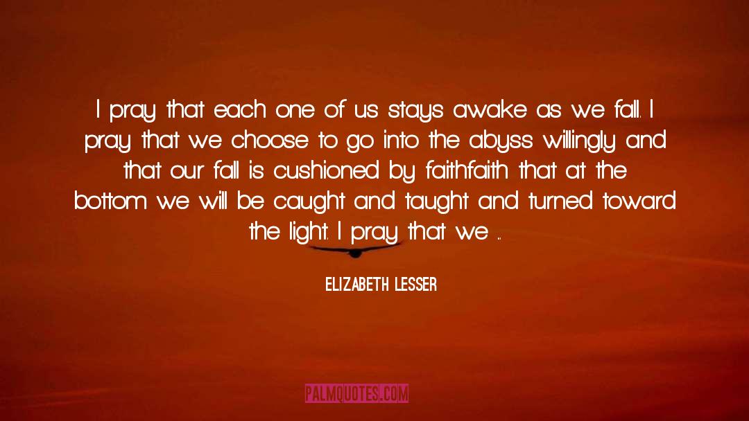 Elizabeth Lesser Quotes: I pray that each one