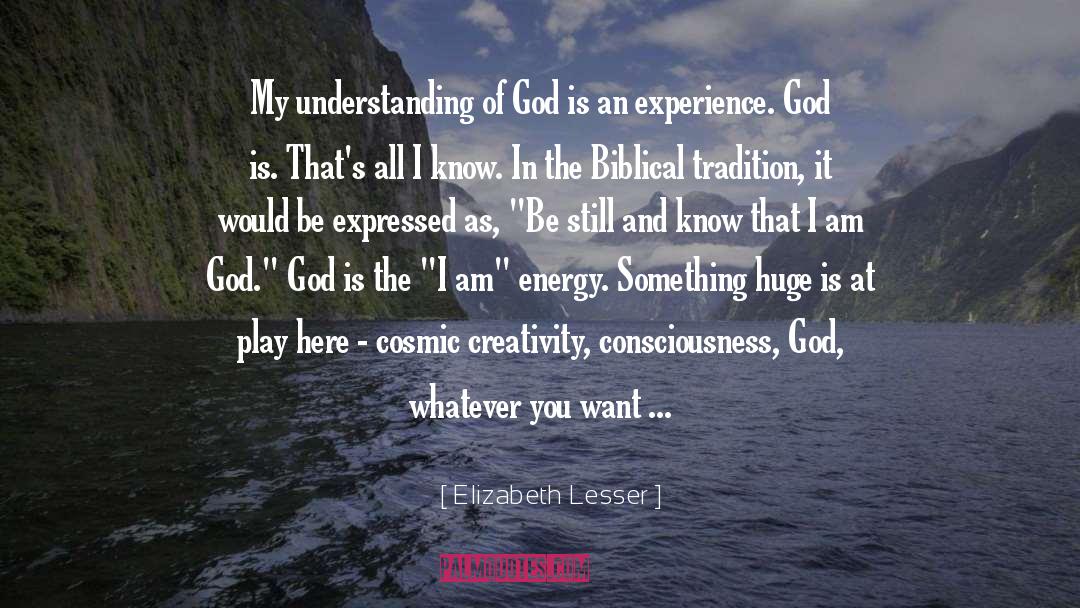 Elizabeth Lesser Quotes: My understanding of God is