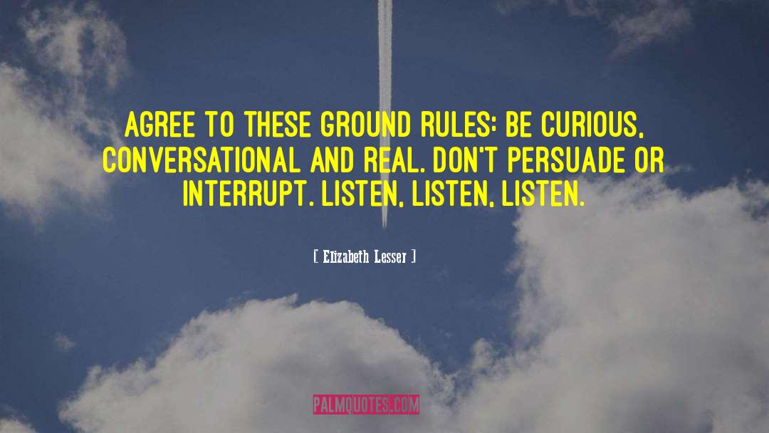 Elizabeth Lesser Quotes: Agree to these ground rules: