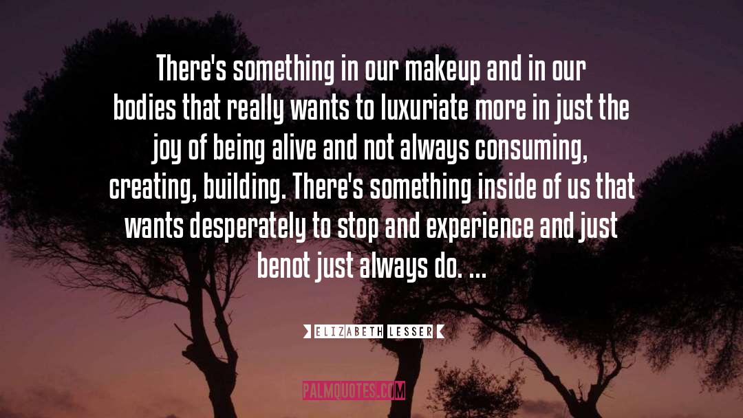 Elizabeth Lesser Quotes: There's something in our makeup
