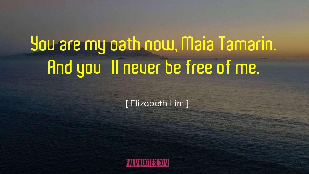 Elizabeth Lim Quotes: You are my oath now,