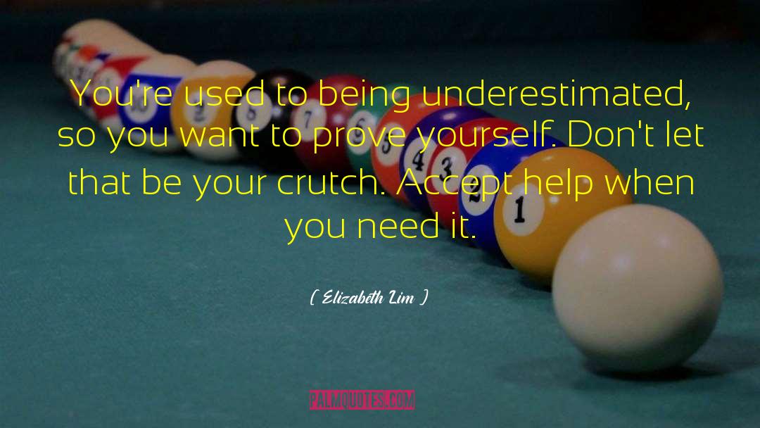 Elizabeth Lim Quotes: You're used to being underestimated,