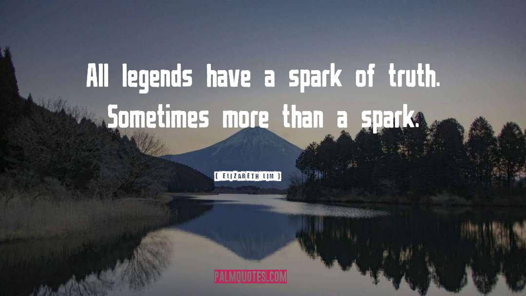 Elizabeth Lim Quotes: All legends have a spark