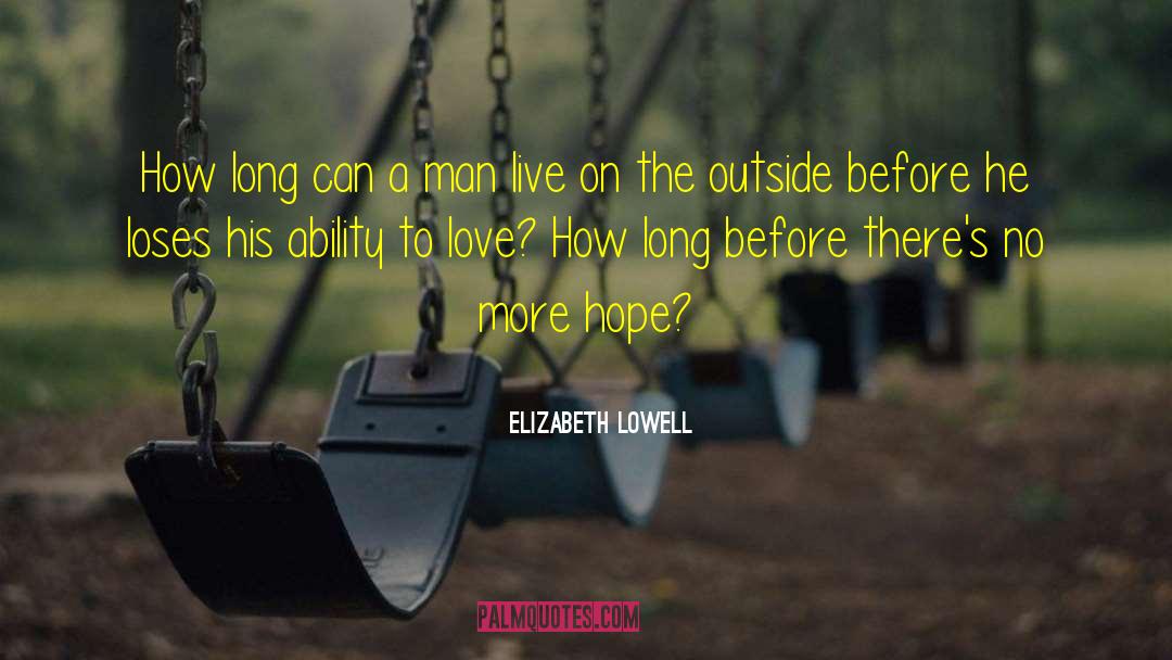 Elizabeth Lowell Quotes: How long can a man