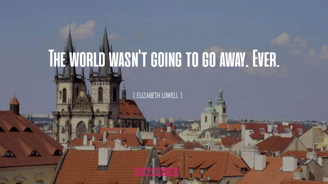 Elizabeth Lowell Quotes: The world wasn't going to