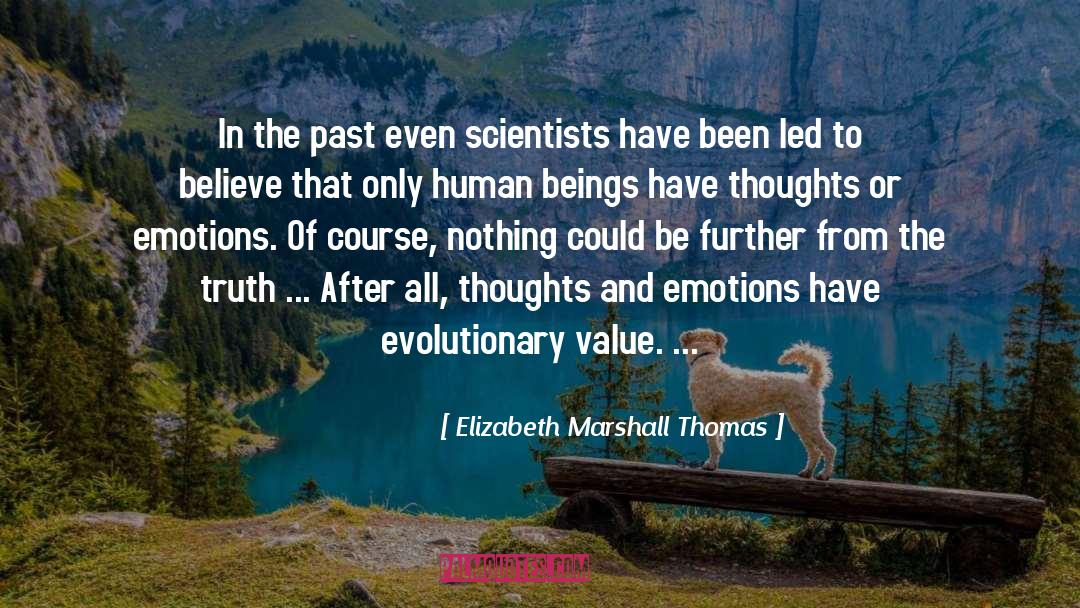 Elizabeth Marshall Thomas Quotes: In the past even scientists