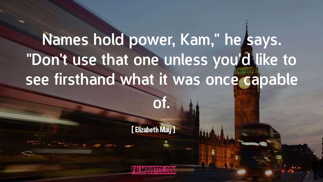 Elizabeth May Quotes: Names hold power, Kam,