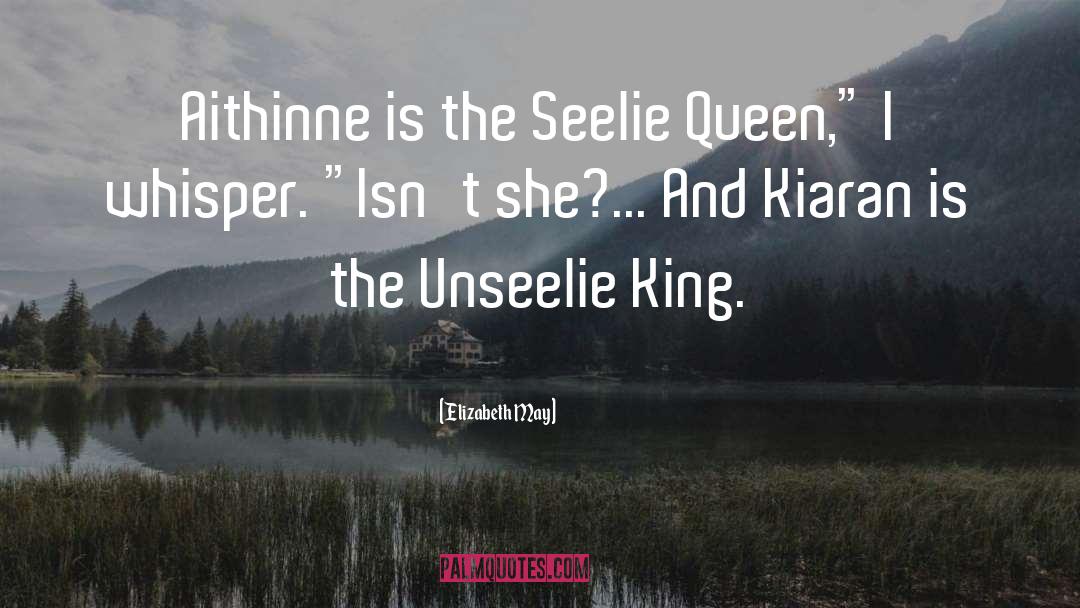 Elizabeth May Quotes: Aithinne is the Seelie Queen,