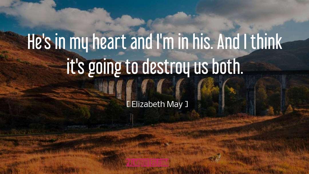 Elizabeth May Quotes: He's in my heart and