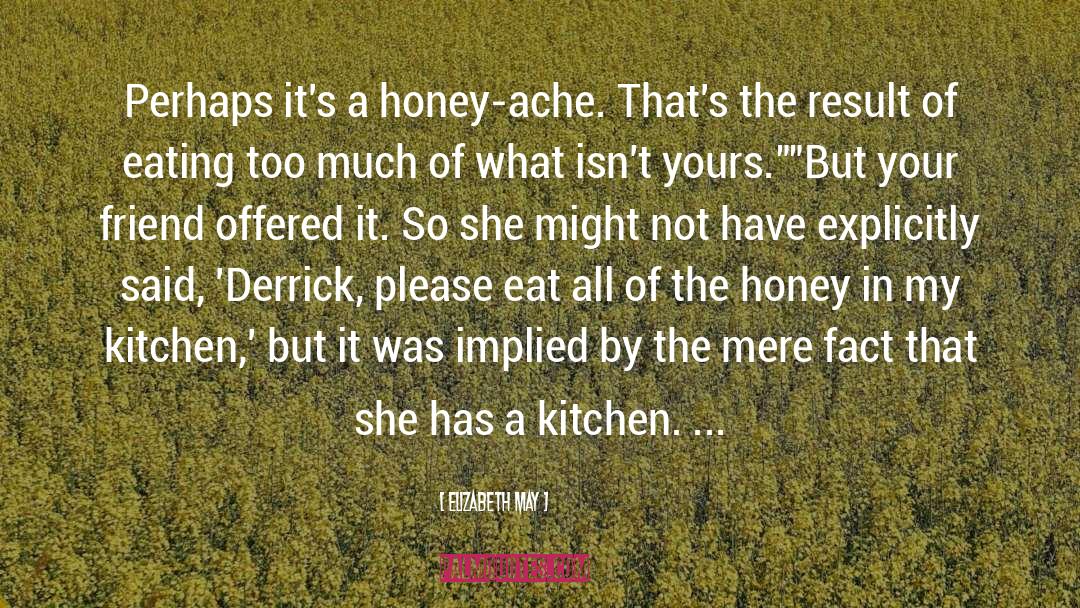 Elizabeth May Quotes: Perhaps it's a honey-ache. That's