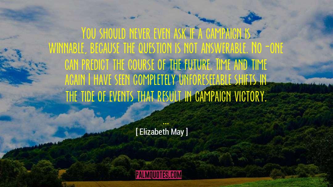 Elizabeth May Quotes: You should never even ask