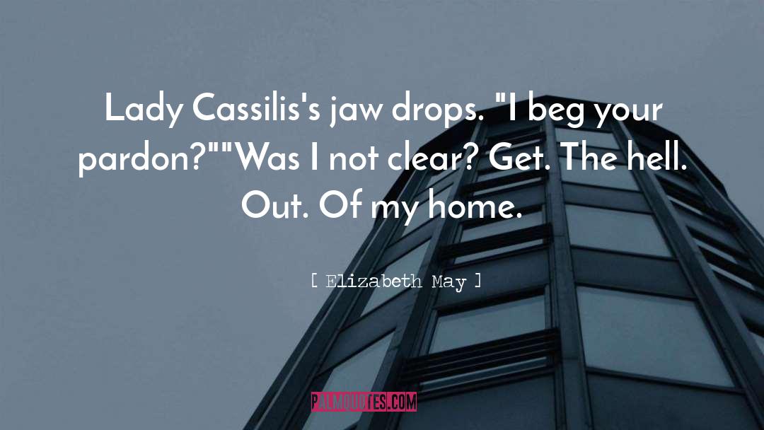 Elizabeth May Quotes: Lady Cassilis's jaw drops. 