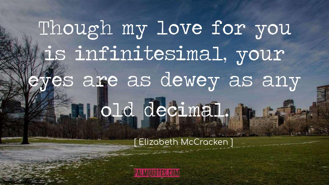 Elizabeth McCracken Quotes: Though my love for you