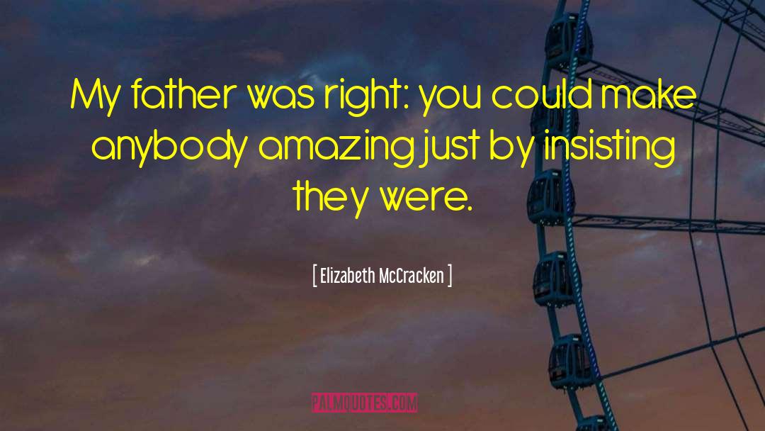 Elizabeth McCracken Quotes: My father was right: you