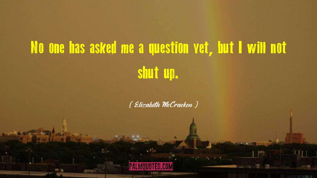 Elizabeth McCracken Quotes: No one has asked me