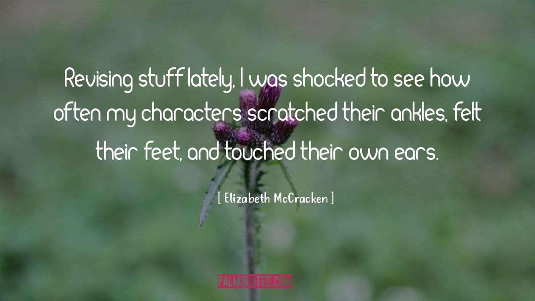 Elizabeth McCracken Quotes: Revising stuff lately, I was