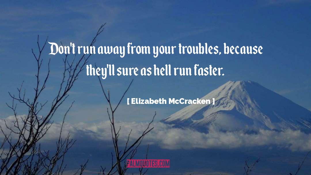Elizabeth McCracken Quotes: Don't run away from your