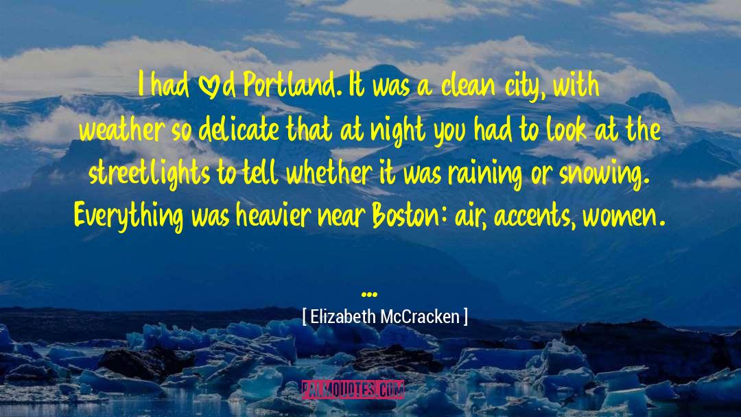 Elizabeth McCracken Quotes: I had loved Portland. It