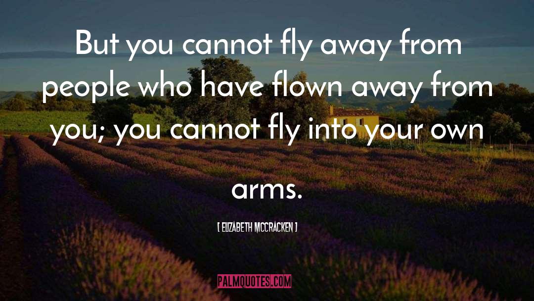 Elizabeth McCracken Quotes: But you cannot fly away