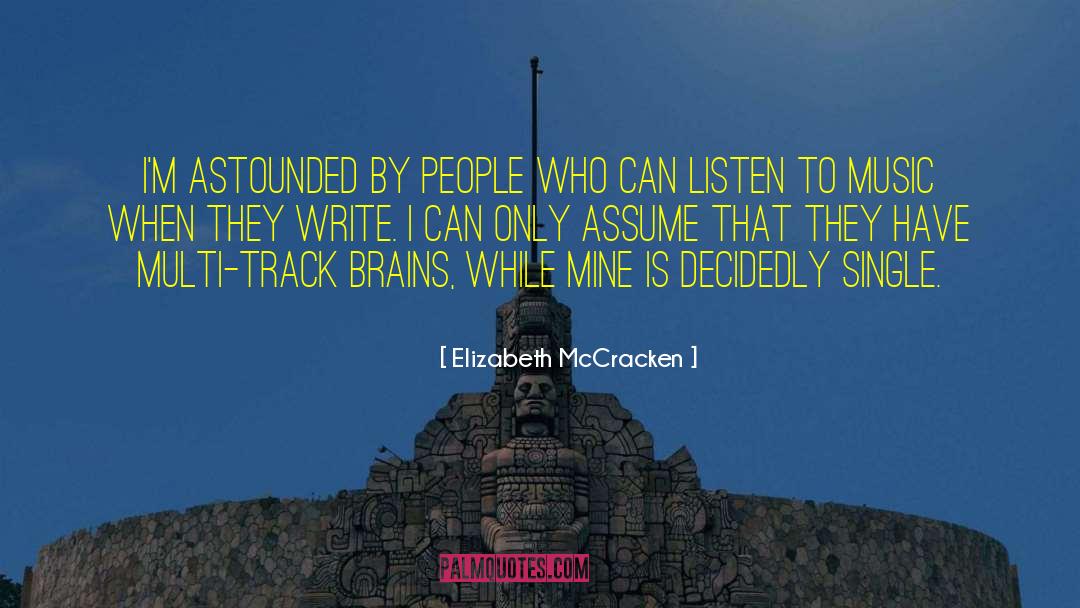 Elizabeth McCracken Quotes: I'm astounded by people who