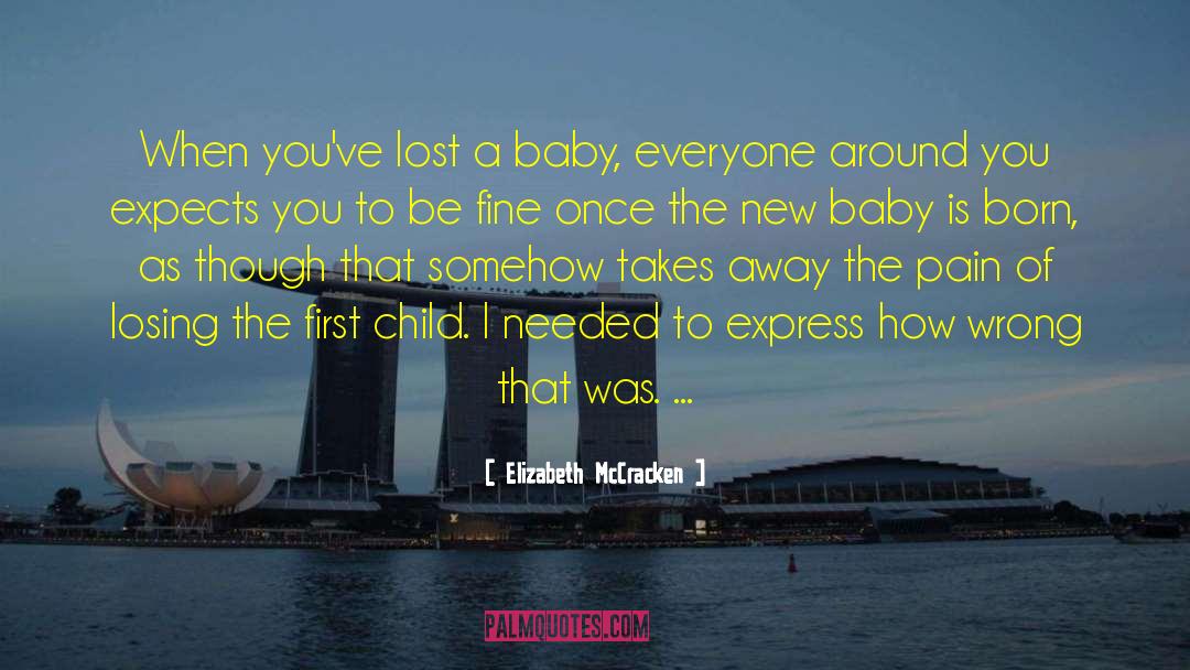 Elizabeth McCracken Quotes: When you've lost a baby,