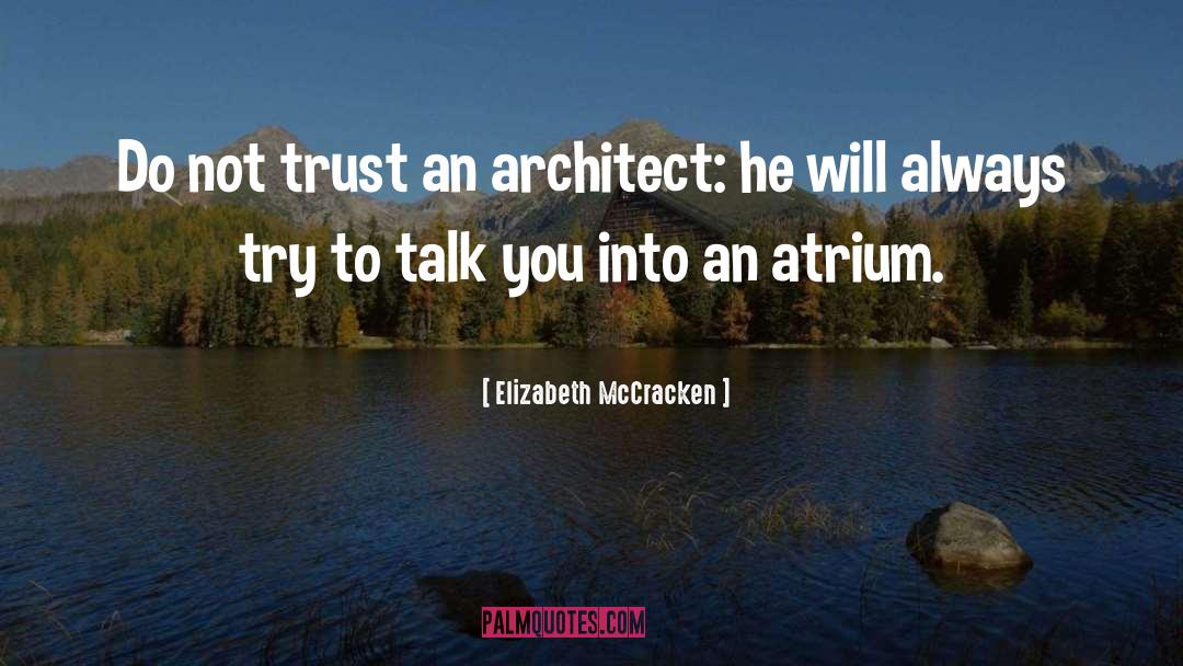 Elizabeth McCracken Quotes: Do not trust an architect: