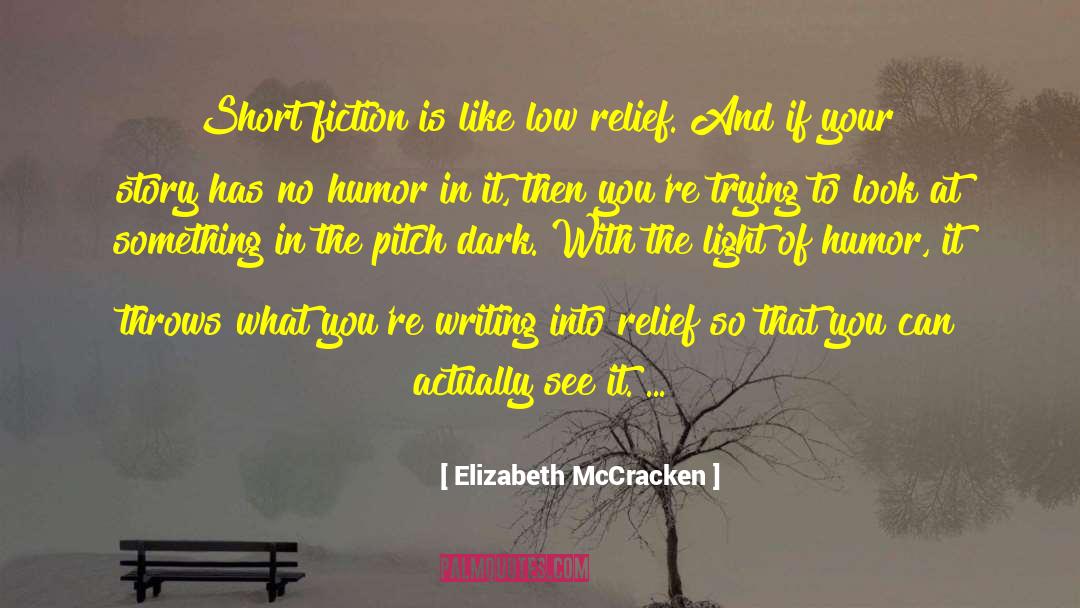 Elizabeth McCracken Quotes: Short fiction is like low