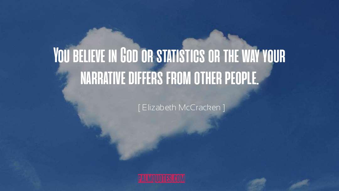 Elizabeth McCracken Quotes: You believe in God or