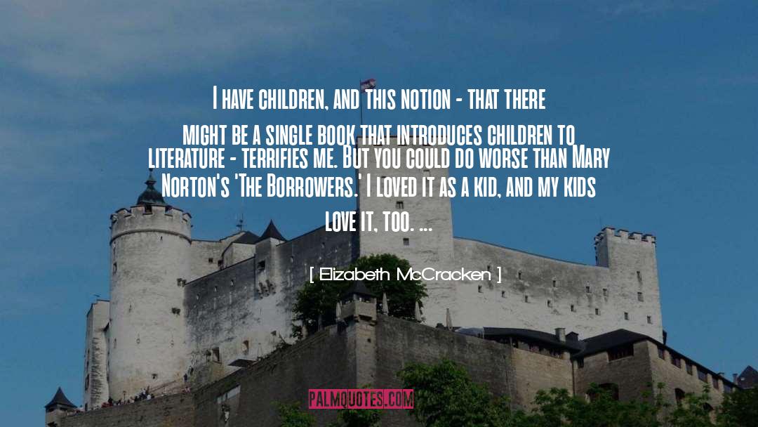 Elizabeth McCracken Quotes: I have children, and this