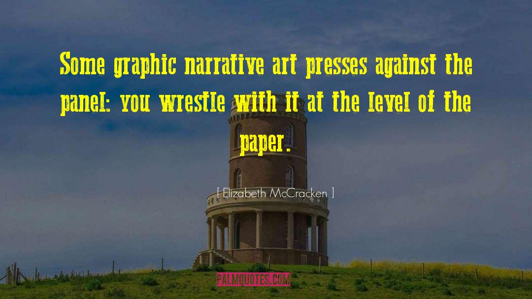 Elizabeth McCracken Quotes: Some graphic narrative art presses