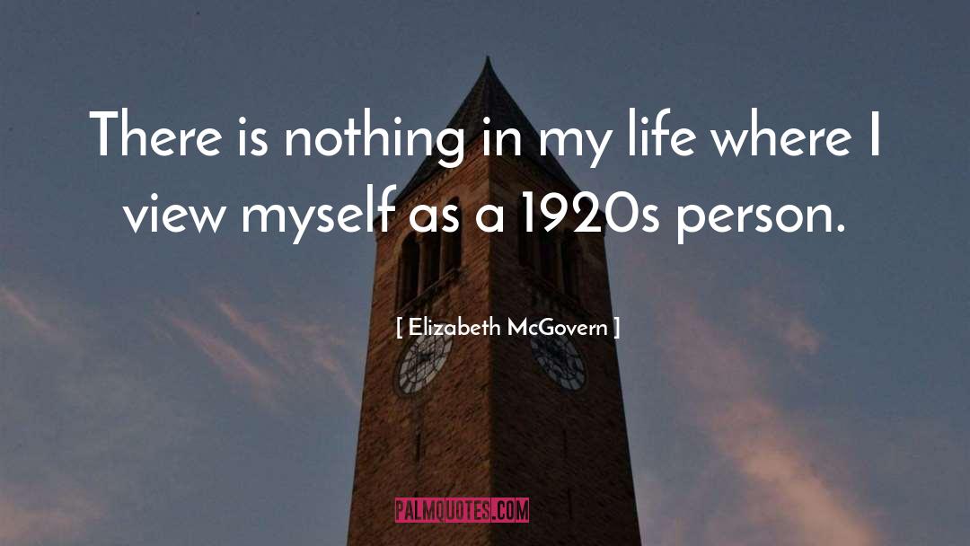 Elizabeth McGovern Quotes: There is nothing in my