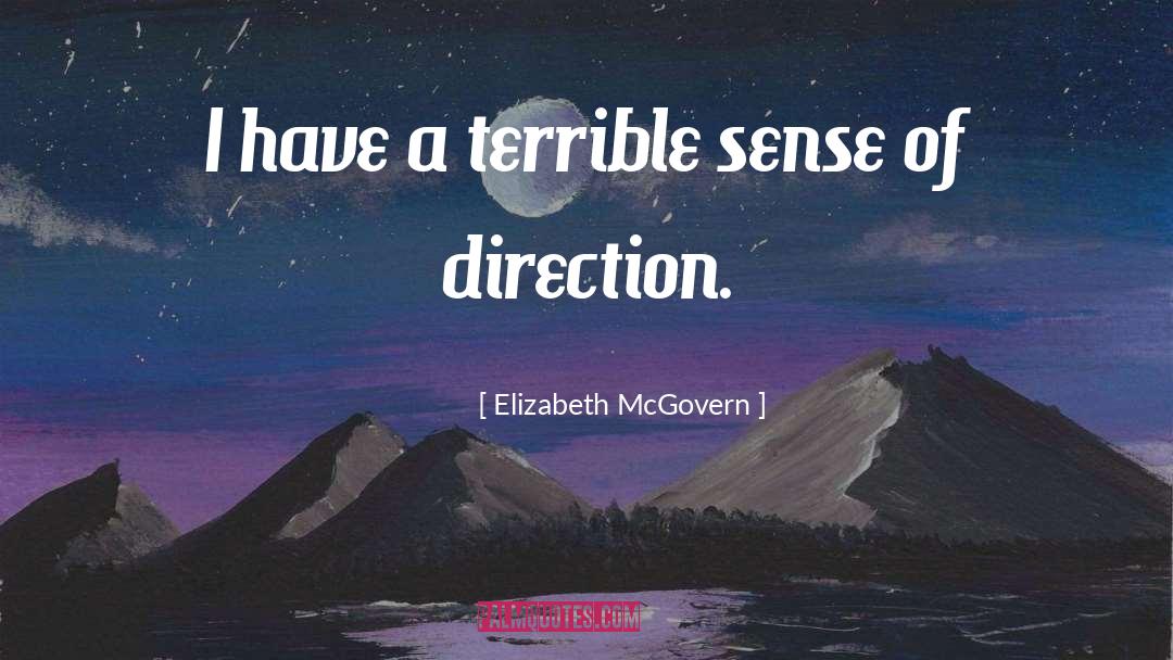 Elizabeth McGovern Quotes: I have a terrible sense
