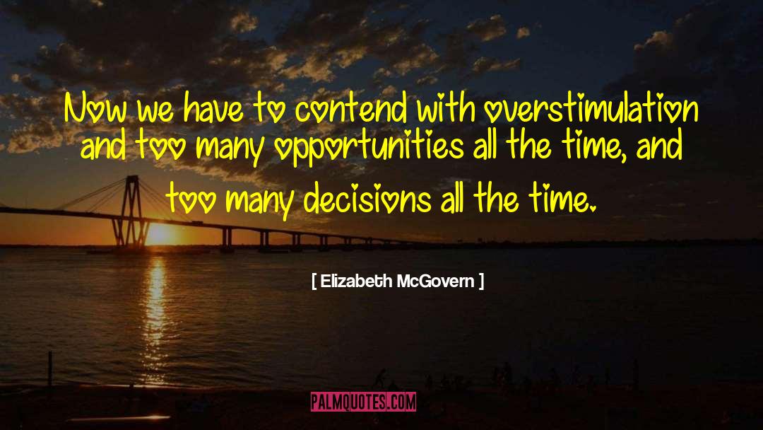 Elizabeth McGovern Quotes: Now we have to contend