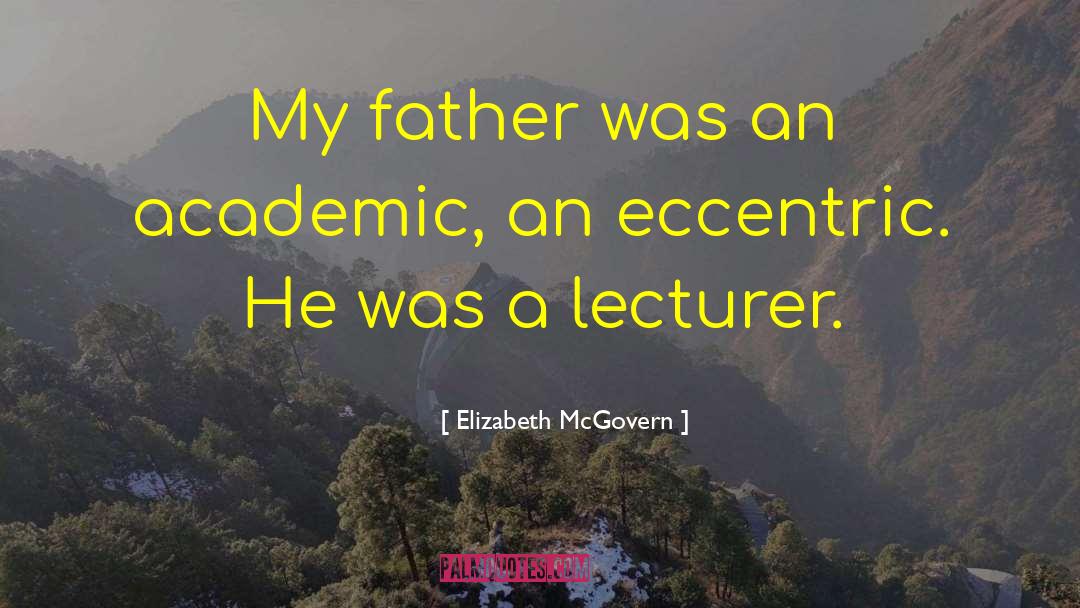 Elizabeth McGovern Quotes: My father was an academic,