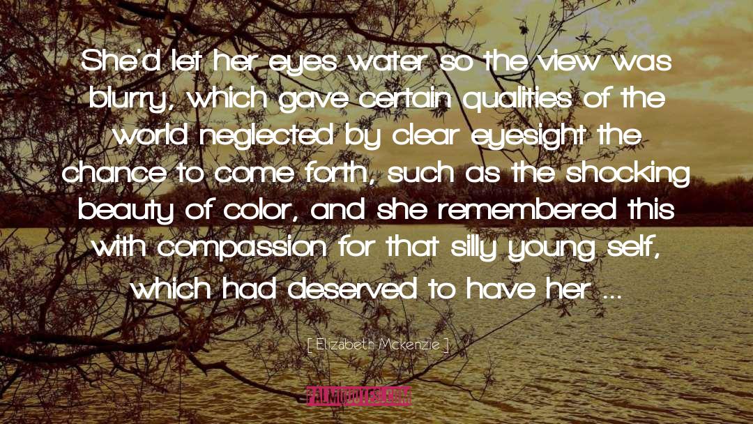 Elizabeth Mckenzie Quotes: She'd let her eyes water