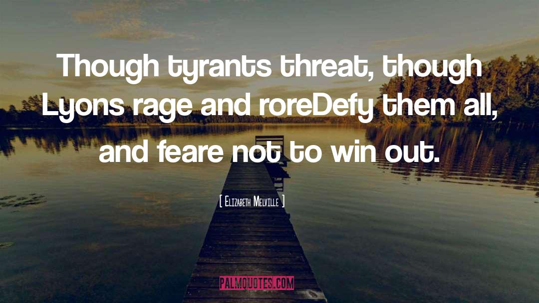 Elizabeth Melville Quotes: Though tyrants threat, though Lyons