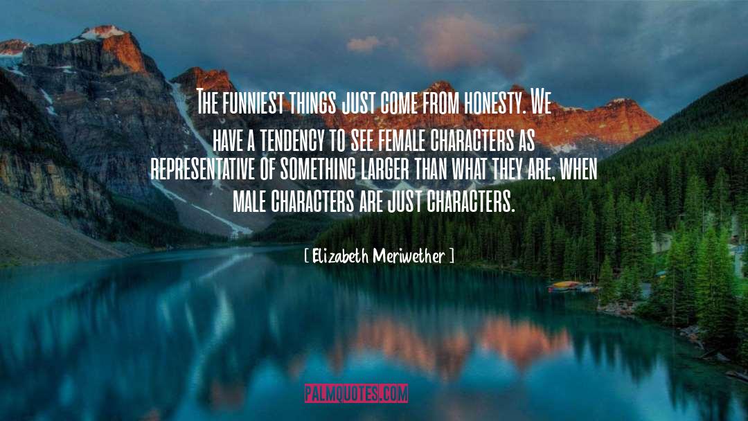 Elizabeth Meriwether Quotes: The funniest things just come