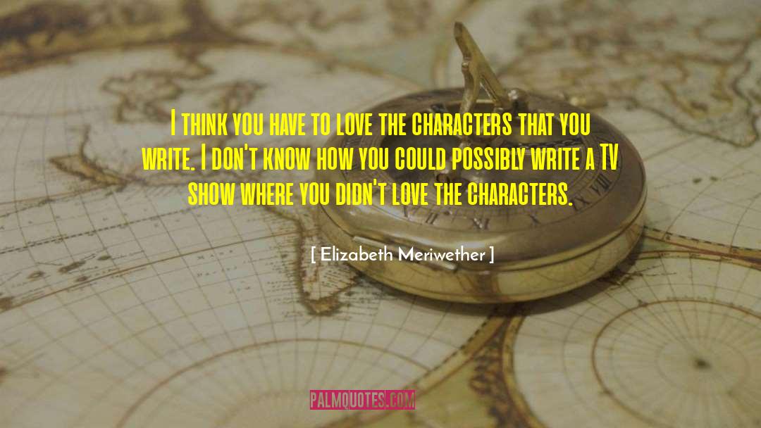 Elizabeth Meriwether Quotes: I think you have to