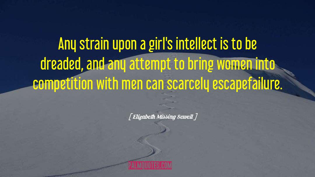 Elizabeth Missing Sewell Quotes: Any strain upon a girl's