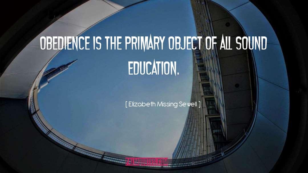 Elizabeth Missing Sewell Quotes: Obedience is the primary object